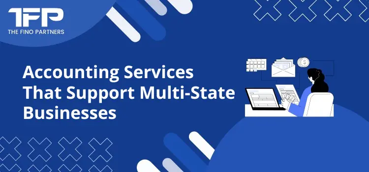 Accounting Services That Support Multi-State Businesses